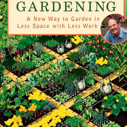 Square Foot Gardening: A New Way to Garden in Less Space with Less Work