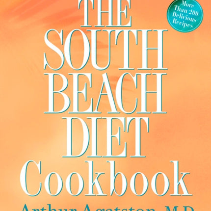 The South Beach Diet Cookbook: More than 200 Delicious Recipies That Fit the Nation's Top Diet