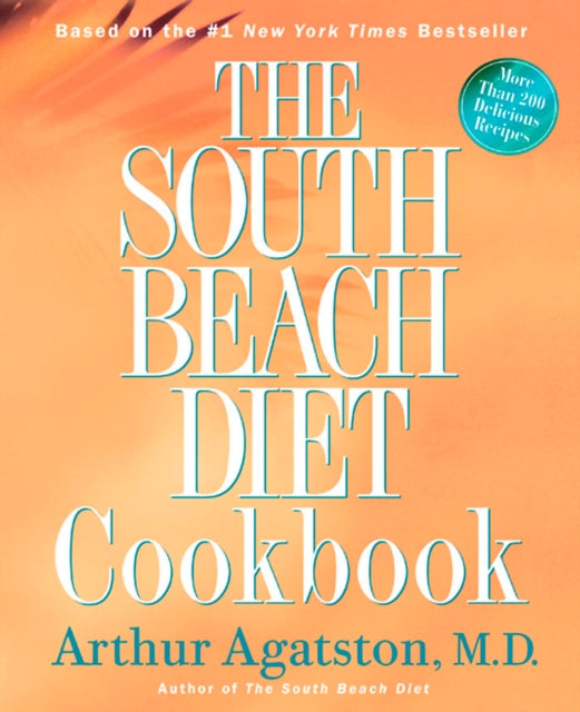 The South Beach Diet Cookbook: More than 200 Delicious Recipies That Fit the Nation's Top Diet