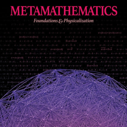 Metamathematics: Foundations & Physicalization