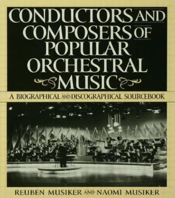 Conductors and Composers of Popular Orchestral Music: A Biographical and Discographical Sourcebook