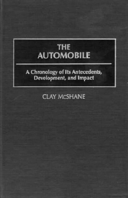 The Automobile: A Chronology of Its Antecedents, Development and Impact