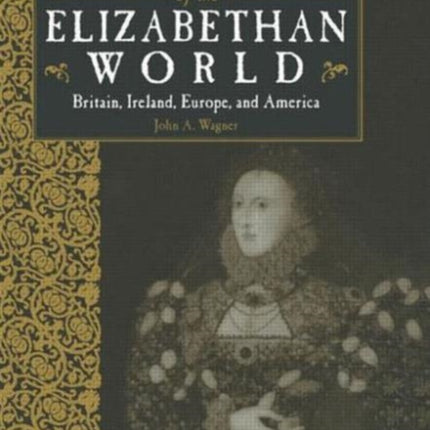 Historical Dictionary of the Elizabethan World: Britain, Ireland, Europe and America