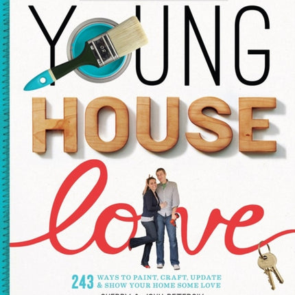 Young House Love: 243 Ways to Paint, Craft, Update & Show Your Home Some Love