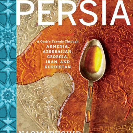 Taste of Persia: A Cook's Travels Through Armenia, Azerbaijan, Georgia, Iran, and Kurdistan