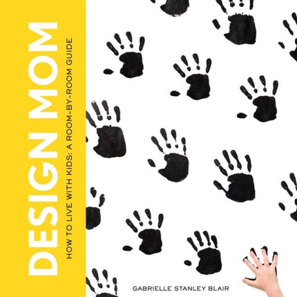 Design Mom: How to Live with Kids: A Room-by-Room