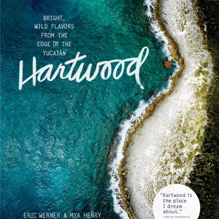 Hartwood: Bright, Wild Flavors from the Edge of the Yucatán