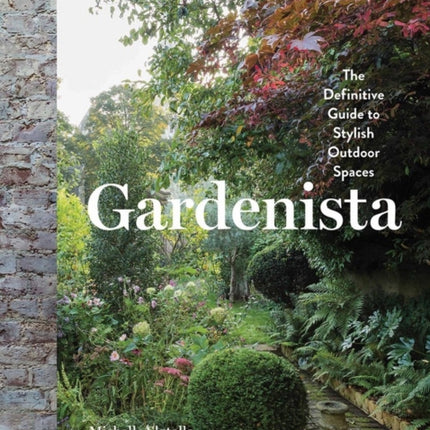 Gardenista: The Definitive Guide to Stylish Outdoor Spaces