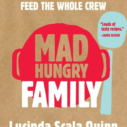 Mad Hungry Family: 120 Essential Recipes to Feed the Whole Crew