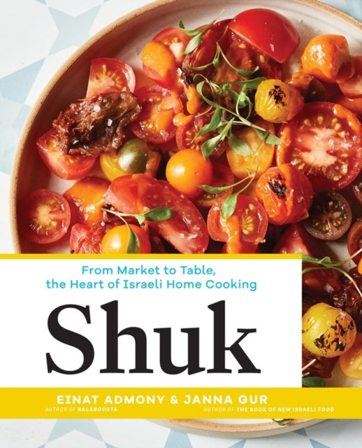 Shuk: From Market to Table, the Heart of Israeli Home Cooking