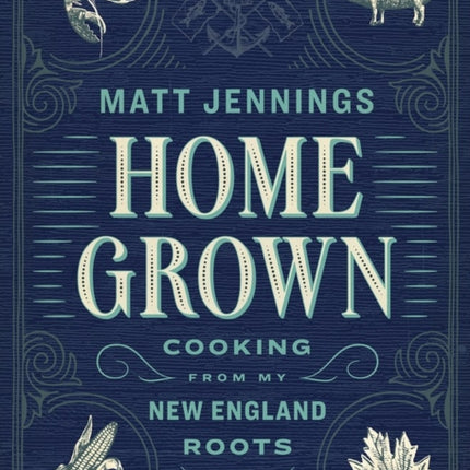 Homegrown: Cooking from My New England Roots