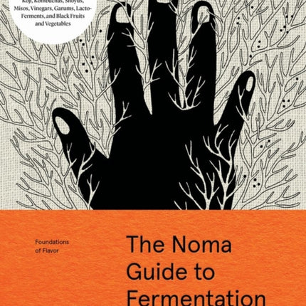 The Noma Guide to Fermentation: Including koji, kombuchas, shoyus, misos, vinegars, garums, lacto-ferments, and black fruits and vegetables