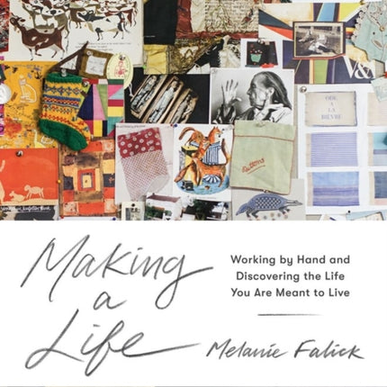 Making a Life: Working by Hand and Discovering the Life You Are Meant to Live