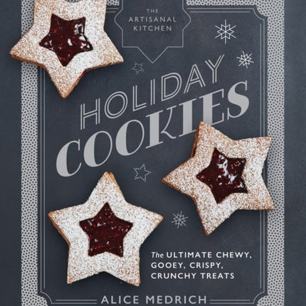 The Artisanal Kitchen: Holiday Cookies: The Ultimate Chewy, Gooey, Crispy, Crunchy Treats