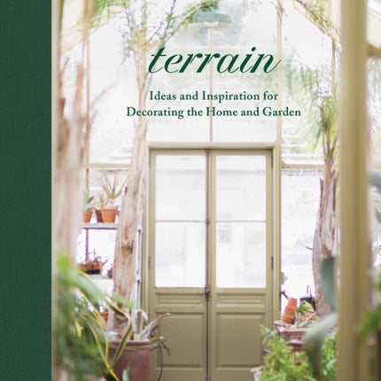 Terrain: Ideas and Inspiration for Decorating the Home and Garden