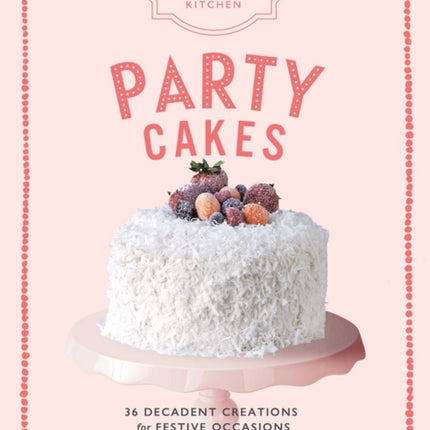 The Artisanal Kitchen: Party Cakes: 36 Decadent Creations for Festive Occasions