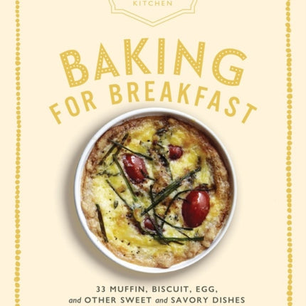 The Artisanal Kitchen: Baking for Breakfast: 33 Muffin, Biscuit, Egg, and Other Sweet and Savory Dishes for a Special Morning Meal