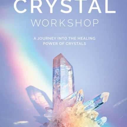 The Crystal Workshop: A Journey into the Healing