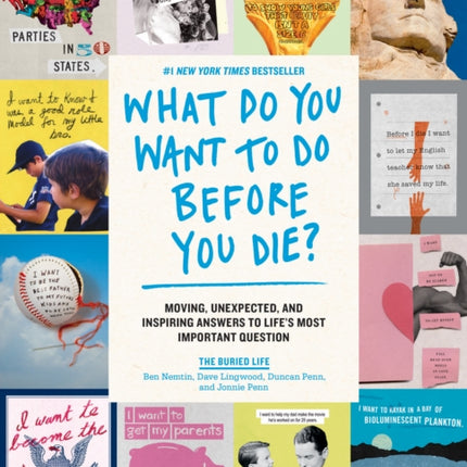 What Do You Want to Do Before You Die Moving Unexpected and Inspiring Answers to Lifes Most Important Question