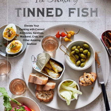 The Magic of Tinned Fish: Elevate Your Cooking with Canned Anchovies, Sardines, Mackerel, Crab, and Other Amazing Seafood