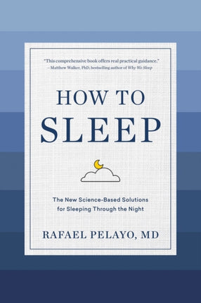 How to Sleep: The New Science-Based Solutions for