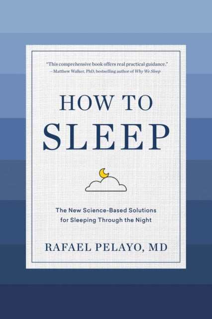How to Sleep: The New Science-Based Solutions for