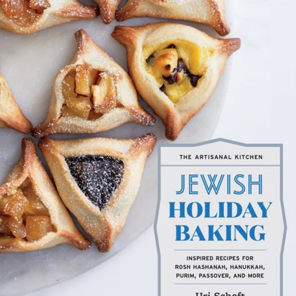 The Artisanal Kitchen: Jewish Holiday Baking: Inspired Recipes for Rosh Hashanah, Hanukkah, Purim, Passover, and More