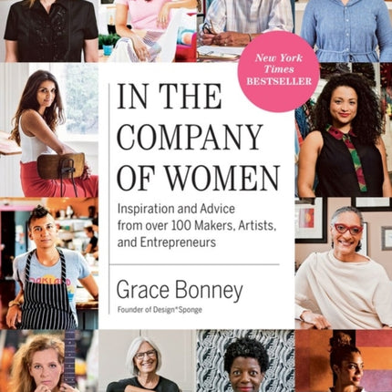 In the Company of Women: Inspiration and Advice from over 100 Makers, Artists, and Entrepreneurs