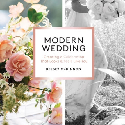 Modern Wedding: Creating a Celebration That Looks and Feels Like You