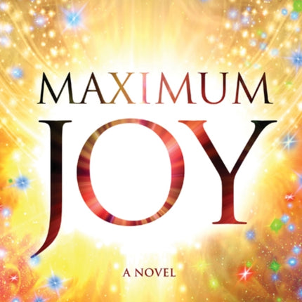 Maximum Joy: A Novel