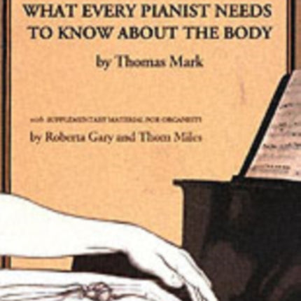 What Every Pianist Needs to Know about the Body: With Supplementary Material for Organists