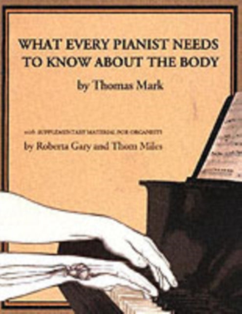 What Every Pianist Needs to Know about the Body: With Supplementary Material for Organists