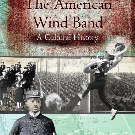 The American Wind Band: A Cultural History