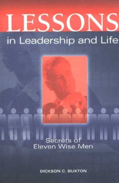 Lessons in Leadership & Life: Secrets of Eleven Wise Men