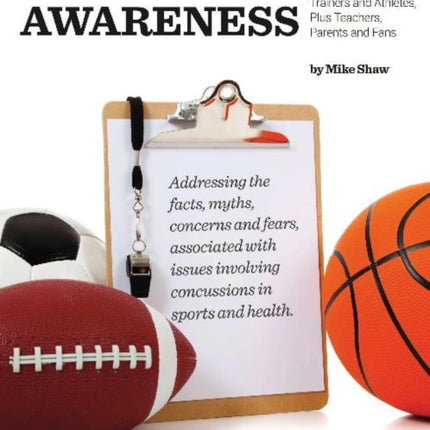 Concussion Awareness: A Resource Guide for Coaches, Trainers & Athletes, Plus Teachers, Parents & Fans