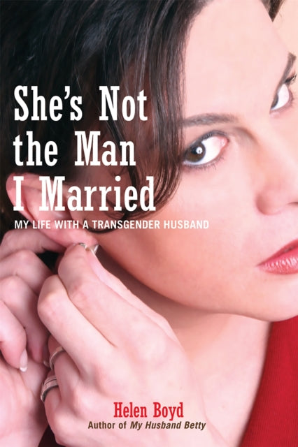 She's Not the Man I Married: My Life with a