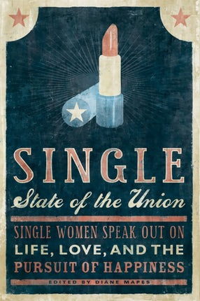 Single State of the Union: Single Women Speak Out on Life, Love, and the Pursuit of Happiness