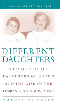 Different Daughters: A History of the Daughters of Bilitis and the Rise of the Lesbian Rights Movement