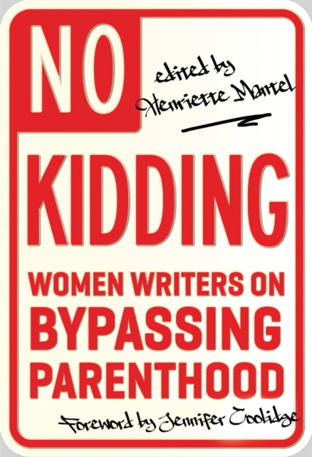 No Kidding Women Writers on Bypassing Parenthood