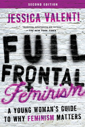 Full Frontal Feminism: A Young Woman's Guide to Why Feminism Matters