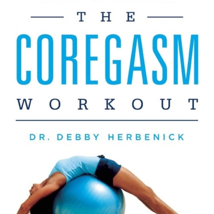 The Coregasm Workout: The Revolutionary Method for Better Sex Through Exercise