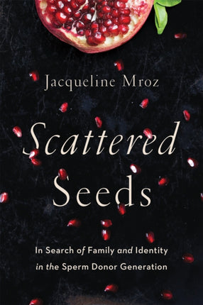 Scattered Seeds: In Search of Family and Identity in the Sperm Donor Generation