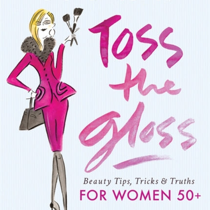 Toss the Gloss Beauty Tips Tricks  Truths for Women 50