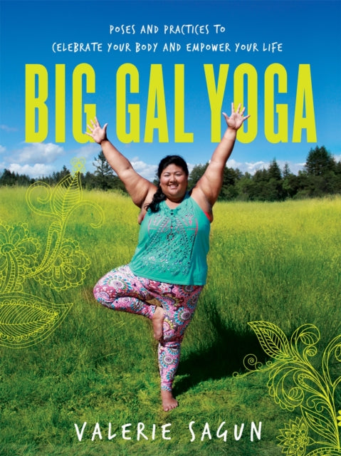 Big Gal Yoga: Exercises, Affirmations, and Poses to Help You Find Self-Acceptance and Empowerment