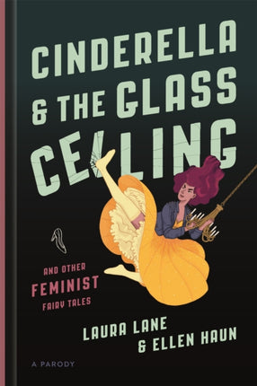 Cinderella and the Glass Ceiling: And Other Feminist Fairy Tales