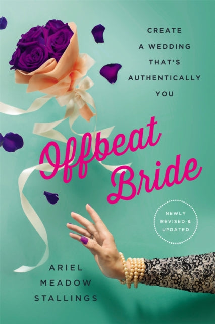 Offbeat Bride (Revised): Create a Wedding That's Authentically YOU