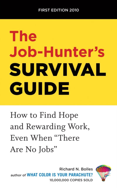 The Job-Hunter's Survival Guide: How to Find Hope and Rewarding Work, Even When "There Are No Jobs"