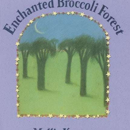 The New Enchanted Broccoli Forest: [A Cookbook]