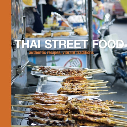 Thai Street Food: Authentic Recipes, Vibrant Traditions [A Cookbook]