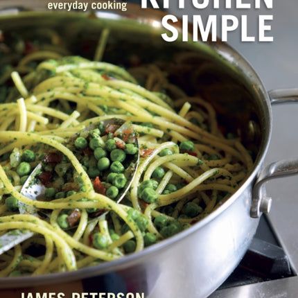 Kitchen Simple: Essential Recipes for Everyday Cooking [A Cookbook]